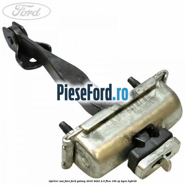 Opritor usa fata Ford Galaxy 2015-2023 2.5 FHEV 190 cp BGCA hybrid