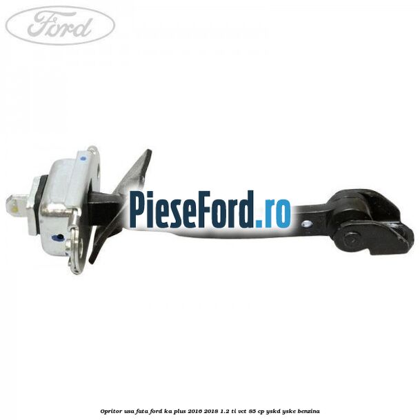 Opritor usa fata Ford Ka plus 2016-2018 1.2 Ti-VCT 85 cp Opritor usa fata Ford Ka plus 2016-2018 1.2 Ti-VCT 85 cp YSKD, YSKE benzina