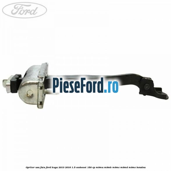 Opritor usa fata Ford Kuga 2013-2016 1.5 EcoBoost 150 cp Opritor usa fata Ford Kuga 2013-2016 1.5 EcoBoost 150 cp M8MA, M8MB, M8MC, M8MD, M8ME benzina