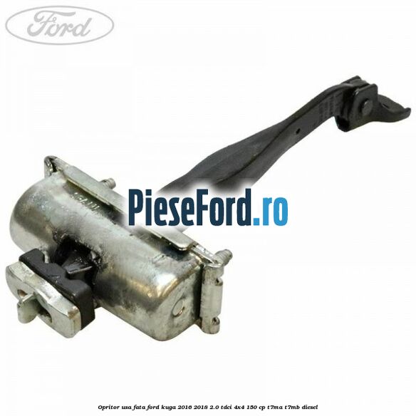 Opritor usa fata Ford Kuga 2016-2018 2.0 TDCi 4x4 150 cp Opritor usa fata Ford Kuga 2016-2018 2.0 TDCi 4x4 150 cp T7MA, T7MB diesel