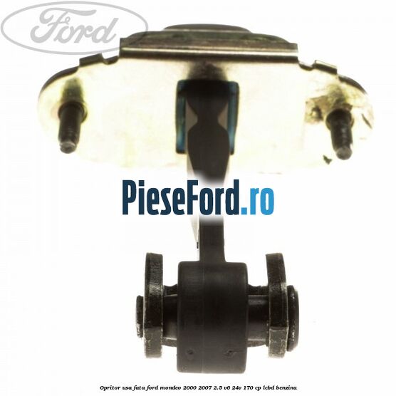 Opritor usa fata Ford Mondeo 2000-2007 2.5 V6 24V 170 cp Opritor usa fata Ford Mondeo 2000-2007 2.5 V6 24V 170 cp LCBD benzina