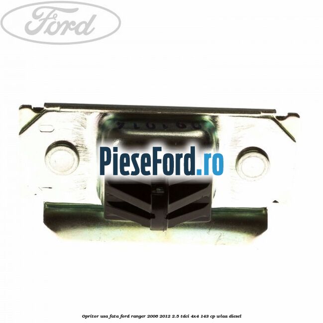 Opritor usa fata Ford Ranger 2006-2012 2.5 TDCi 4x4 143 cp WLAA diesel