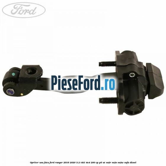 Opritor usa fata Ford Ranger 2016-2020 3.2 TDCi 4x4 200 cp P5-AT, SA2R, SA2S, SA2W, SAFA diesel