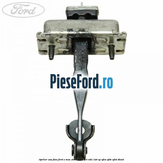 Opritor usa fata Ford S-Max 2015-2023 2.0 TDCi 120 cp Opritor usa fata Ford S-Max 2015-2023 2.0 TDCi 120 cp UFCA, UFCB, UFCD diesel