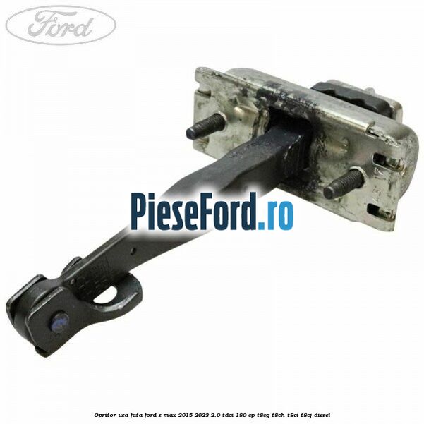 Opritor usa fata Ford S-Max 2015-2023 2.0 TDCi 180 cp Opritor usa fata Ford S-Max 2015-2023 2.0 TDCi 180 cp T8CG, T8CH, T8CI, T8CJ diesel