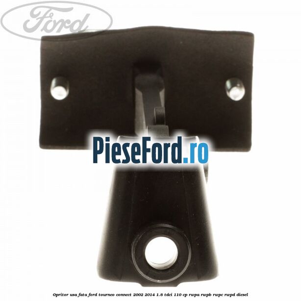 Opritor usa fata Ford Tourneo Connect 2002-2014 1.8 TDCi 110 cp Opritor usa fata Ford Tourneo Connect 2002-2014 1.8 TDCi 110 cp RWPA, RWPB, RWPC, RWPD diesel