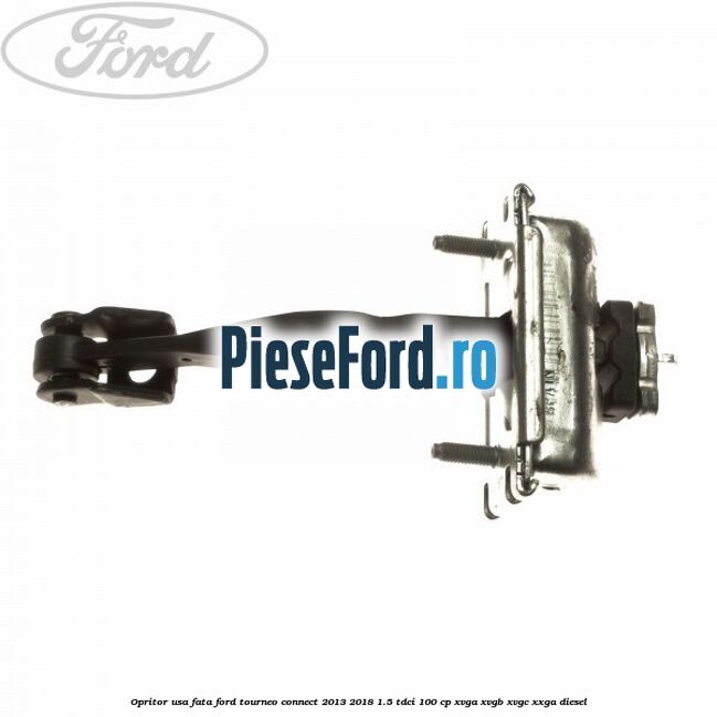 Opritor usa fata Ford Tourneo Connect 2013-2018 1.5 TDCi 100 cp Opritor usa fata Ford Tourneo Connect 2013-2018 1.5 TDCi 100 cp XVGA, XVGB, XVGC, XXGA diesel