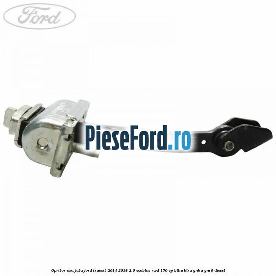 Opritor usa fata Ford Transit 2014-2018 2.0 EcoBlue RWD 170 cp BLHA, BLRA, YNHA, YNR6 diesel