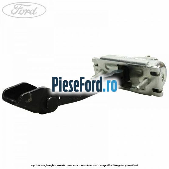 Opritor usa fata Ford Transit 2014-2018 2.0 EcoBlue RWD 170 cp BLHA, BLRA, YNHA, YNR6 diesel
