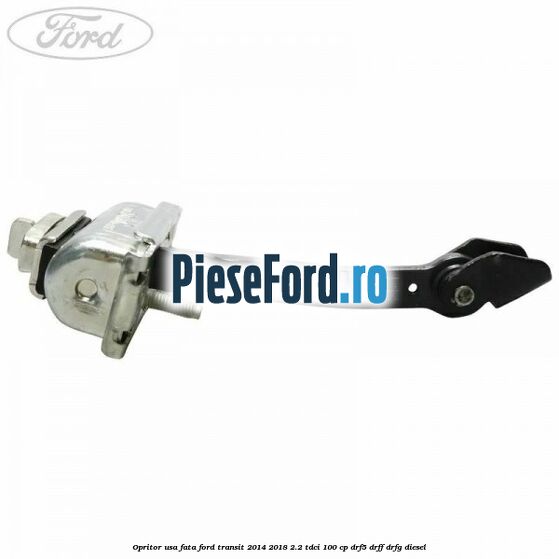 Opritor usa fata Ford Transit 2014-2018 2.2 TDCi 100 cp DRF5, DRFF, DRFG diesel