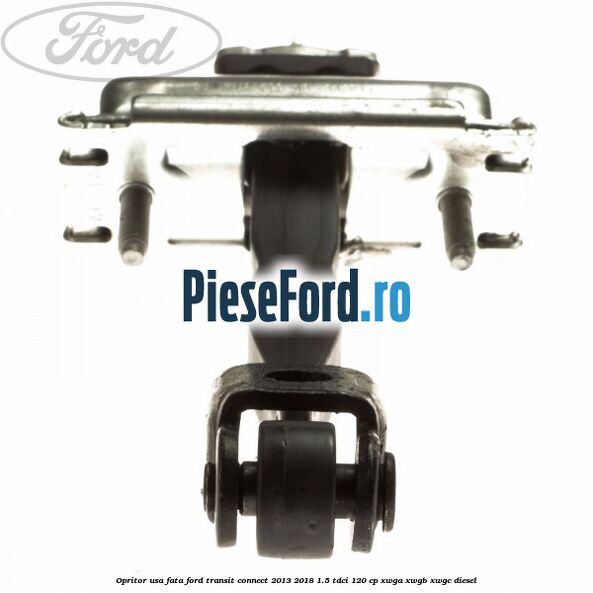 Opritor usa fata Ford Transit Connect 2013-2018 1.5 TDCi 120 cp Opritor usa fata Ford Transit Connect 2013-2018 1.5 TDCi 120 cp XWGA, XWGB, XWGC diesel