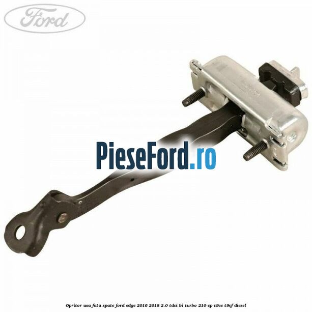 Opritor usa fata spate Ford Edge 2016-2018 2.0 TDCi Bi-Turbo 210 cp T9CE, T9CF diesel
