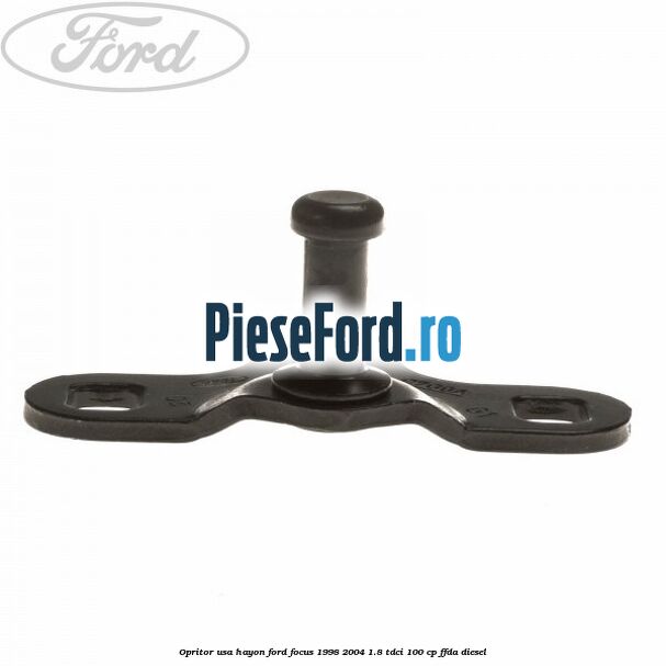 Opritor usa hayon Ford Focus 1998-2004 1.8 TDCi 100 cp Opritor usa hayon Ford Focus 1998-2004 1.8 TDCi 100 cp FFDA diesel