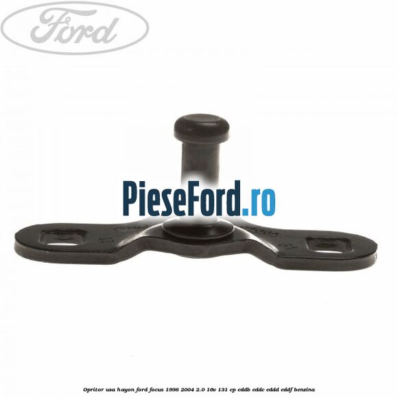 Opritor usa hayon Ford Focus 1998-2004 2.0 16V 131 cp Opritor usa hayon Ford Focus 1998-2004 2.0 16V 131 cp EDDB, EDDC, EDDD, EDDF benzina