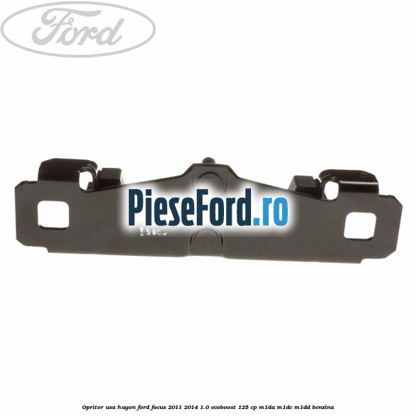 Opritor usa hayon Ford Focus 2011-2014 1.0 EcoBoost 125 cp Opritor usa hayon Ford Focus 2011-2014 1.0 EcoBoost 125 cp M1DA, M1DC, M1DD benzina