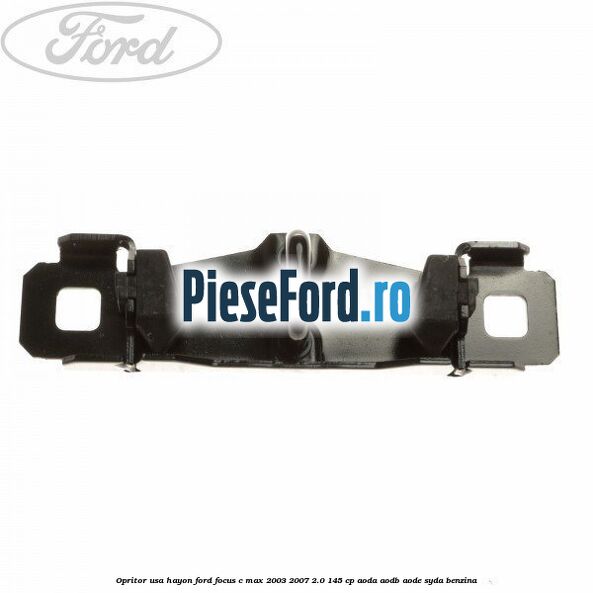 Opritor usa hayon Ford Focus C-Max 2003-2007 2.0 145 cp AODA, AODB, AODE, SYDA benzina