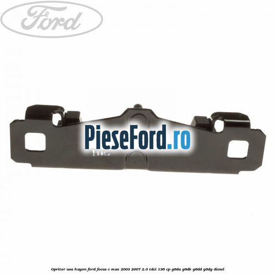 Opritor usa hayon Ford Focus C-Max 2003-2007 2.0 TDCi 136 cp G6DA, G6DB, G6DD, G6DG diesel