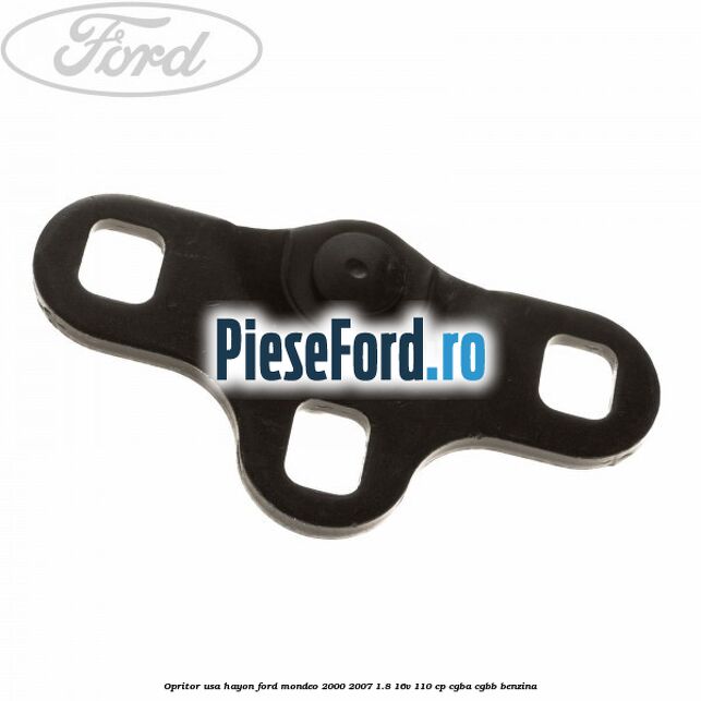Opritor usa hayon Ford Mondeo 2000-2007 1.8 16V 110 cp Opritor usa hayon Ford Mondeo 2000-2007 1.8 16V 110 cp CGBA, CGBB benzina