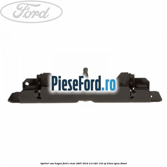 Opritor usa hayon Ford S-Max 2007-2014 2.0 TDCi 115 cp KLWA, TYWA diesel