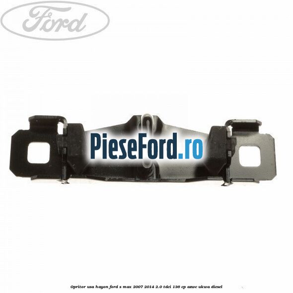 Opritor usa hayon Ford S-Max 2007-2014 2.0 TDCi 136 cp AZWC, UKWA diesel