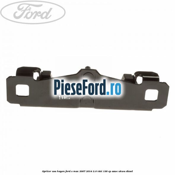 Opritor usa hayon Ford S-Max 2007-2014 2.0 TDCi 136 cp AZWC, UKWA diesel