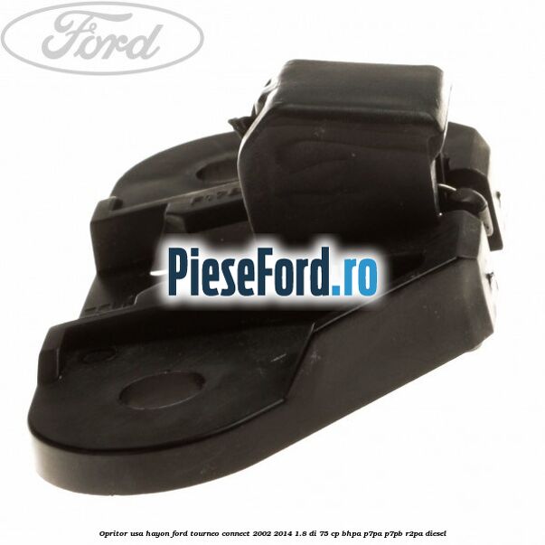 Opritor usa hayon Ford Tourneo Connect 2002-2014 1.8 Di 75 cp BHPA, P7PA, P7PB, R2PA diesel