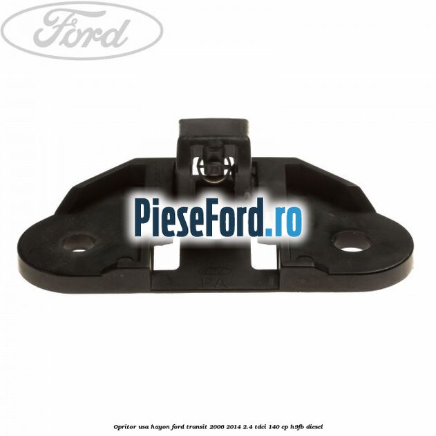 Opritor usa hayon Ford Transit 2006-2014 2.4 TDCi 140 cp H9FB diesel