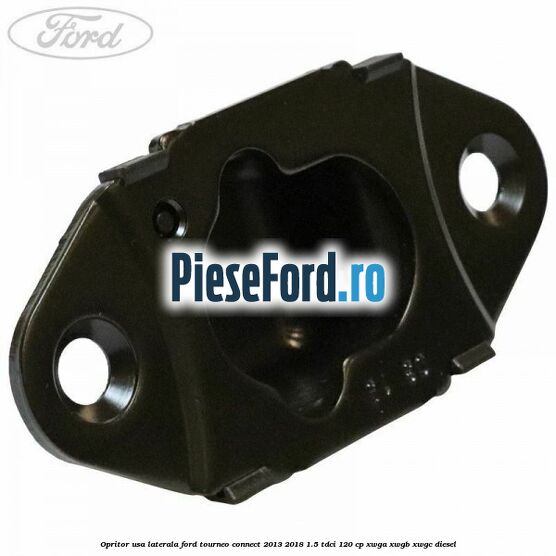 Opritor usa laterala Ford Tourneo Connect 2013-2018 1.5 TDCi 120 cp Opritor usa laterala Ford Tourneo Connect 2013-2018 1.5 TDCi 120 cp XWGA, XWGB, XWGC diesel