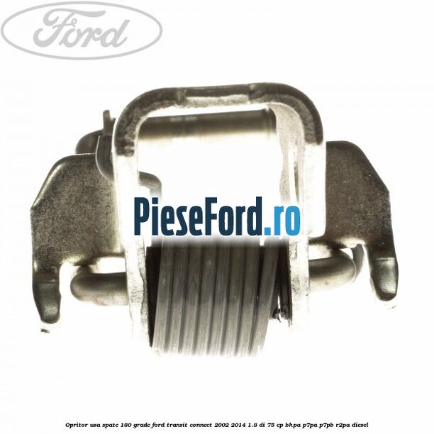 Opritor usa spate 180 grade Ford Transit Connect 2002-2014 1.8 Di 75 cp BHPA, P7PA, P7PB, R2PA diesel