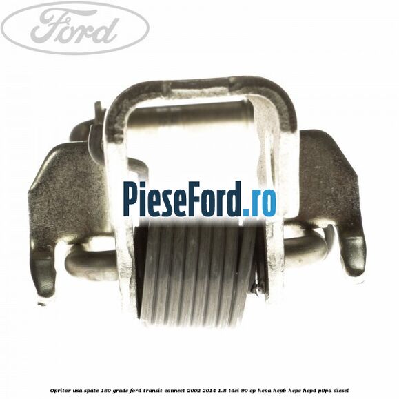 Opritor usa spate 180 grade Ford Transit Connect 2002-2014 1.8 TDCi 90 cp HCPA, HCPB, HCPC, HCPD, P9PA diesel