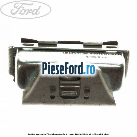 Opritor usa spate 270 grade carcasa Ford Transit 2000-2006 2.0 DI 100 cp Opritor usa spate 270 grade carcasa Ford Transit 2000-2006 2.0 DI 100 cp ABFA diesel
