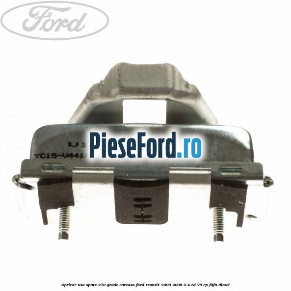 Opritor usa spate 270 grade carcasa Ford Transit 2000-2006 2.4 TD 75 cp F4FA diesel