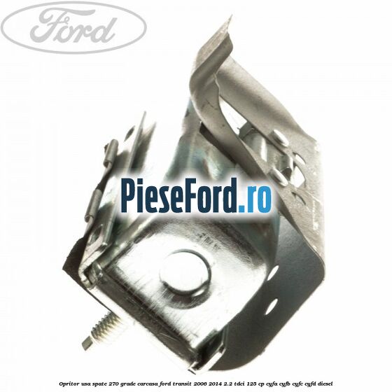 Opritor usa spate 270 grade carcasa Ford Transit 2006-2014 2.2 TDCi 125 cp CYFA, CYFB, CYFC, CYFD diesel