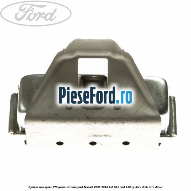 Opritor usa spate 270 grade carcasa Ford Transit 2006-2014 2.2 TDCi RWD 100 cp DRRA, DRRB, DRRC diesel