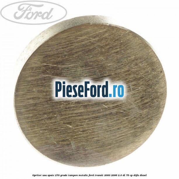 Opritor usa spate 270 grade, tampon metalic Ford Transit 2000-2006 2.0 DI 75 cp D3FA diesel