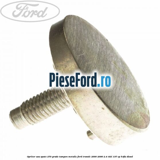 Opritor usa spate 270 grade, tampon metalic Ford Transit 2000-2006 2.4 TDCi 137 cp H9FA diesel