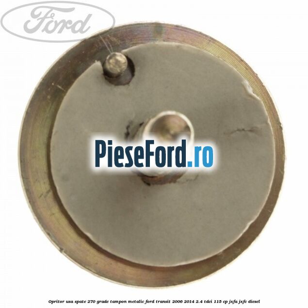 Opritor usa spate 270 grade, tampon metalic Ford Transit 2006-2014 2.4 TDCi 115 cp JXFA, JXFC diesel