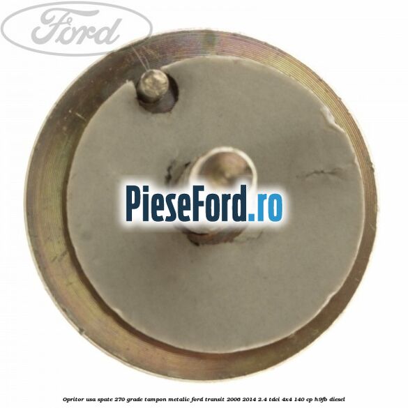 Opritor usa spate 270 grade, tampon metalic Ford Transit 2006-2014 2.4 TDCi 4x4 140 cp Opritor usa spate 270 grade, tampon metalic Ford Transit 2006-2014 2.4 TDCi 4x4 140 cp H9FB diesel