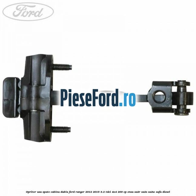 Opritor usa spate cabina dubla Ford Ranger 2012-2015 3.2 TDCi 4x4 200 cp ENSA, SA2R, SA2S, SA2W, SAFA diesel