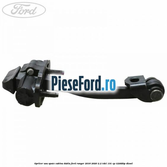 Opritor usa spate cabina dubla Ford Ranger 2016-2020 2.2 TDCi 131 cp T22DD0P diesel