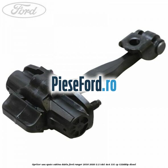 Opritor usa spate cabina dubla Ford Ranger 2016-2020 2.2 TDCi 4x4 131 cp T22DD0P diesel