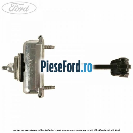 Opritor usa spate dreapta cabina dubla Ford Transit 2014-2018 2.0 EcoBlue 105 cp BJFA, BJFB, YLF6, YLFA, YLFB, YLFS diesel