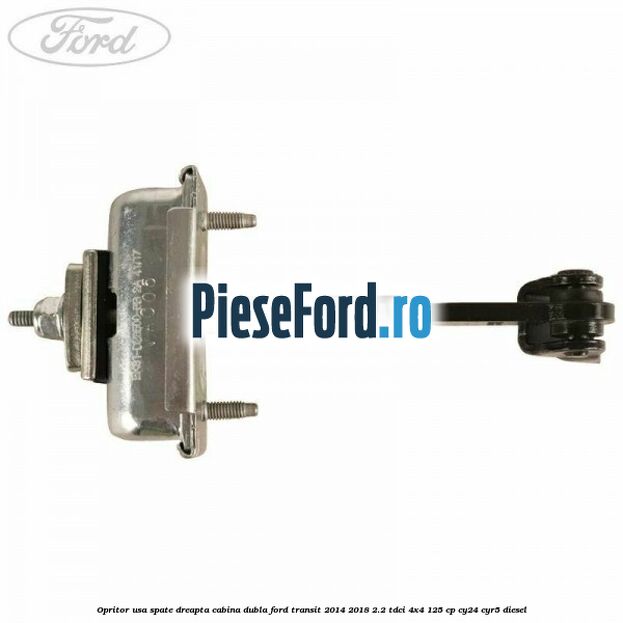 Opritor usa spate dreapta cabina dubla Ford Transit 2014-2018 2.2 TDCi 4x4 125 cp Opritor usa spate dreapta cabina dubla Ford Transit 2014-2018 2.2 TDCi 4x4 125 cp CY24, CYR5 diesel