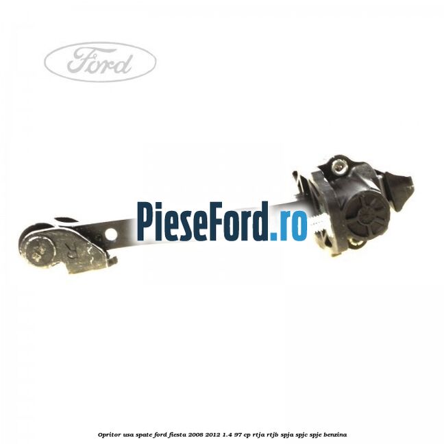 Opritor usa spate Ford Fiesta 2008-2012 1.4 97 cp RTJA, RTJB, SPJA, SPJC, SPJE benzina