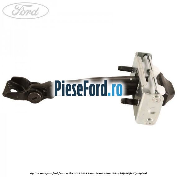 Opritor usa spate Ford Fiesta Active 2018-2023 1.0 EcoBoost mHEV 125 cp Opritor usa spate Ford Fiesta Active 2018-2023 1.0 EcoBoost mHEV 125 cp B7JA, B7JB, B7JC Hybrid