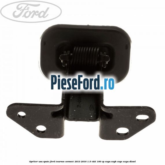 Opritor usa spate Ford Tourneo Connect 2013-2018 1.5 TDCi 100 cp Opritor usa spate Ford Tourneo Connect 2013-2018 1.5 TDCi 100 cp XVGA, XVGB, XVGC, XXGA diesel