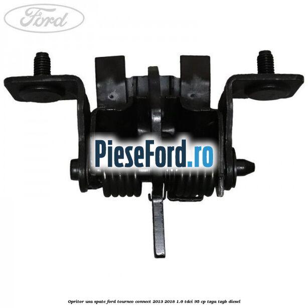 Opritor usa spate Ford Tourneo Connect 2013-2018 1.6 TDCi 95 cp Opritor usa spate Ford Tourneo Connect 2013-2018 1.6 TDCi 95 cp TZGA, TZGB diesel