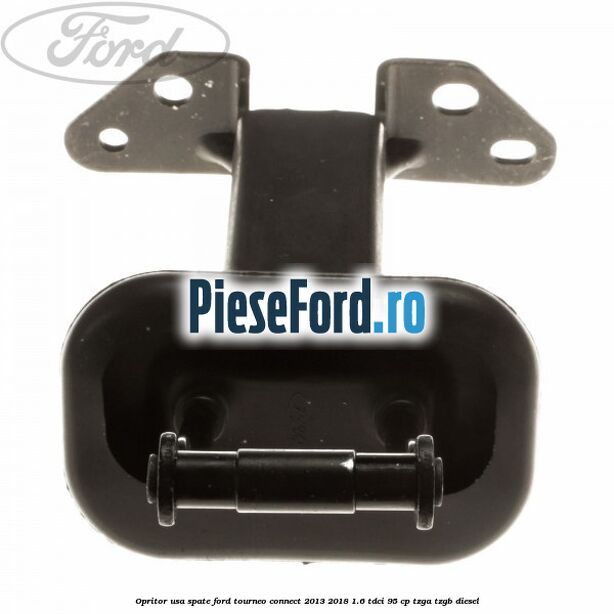 Opritor usa spate Ford Tourneo Connect 2013-2018 1.6 TDCi 95 cp Opritor usa spate Ford Tourneo Connect 2013-2018 1.6 TDCi 95 cp TZGA, TZGB diesel