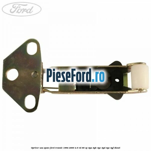Opritor usa spate Ford Transit 1994-2000 2.5 TD 85 cp 4GA, 4GB, 4GC, 4GD, 4GE, 4GF diesel