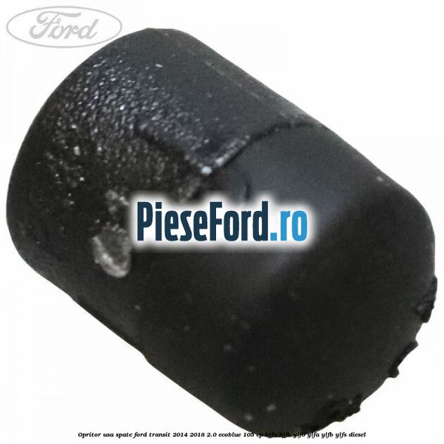 Opritor usa spate Ford Transit 2014-2018 2.0 EcoBlue 105 cp BJFA, BJFB, YLF6, YLFA, YLFB, YLFS diesel